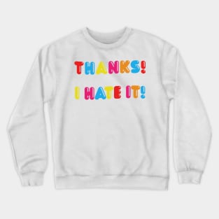 Thanks, I Hate It Crewneck Sweatshirt